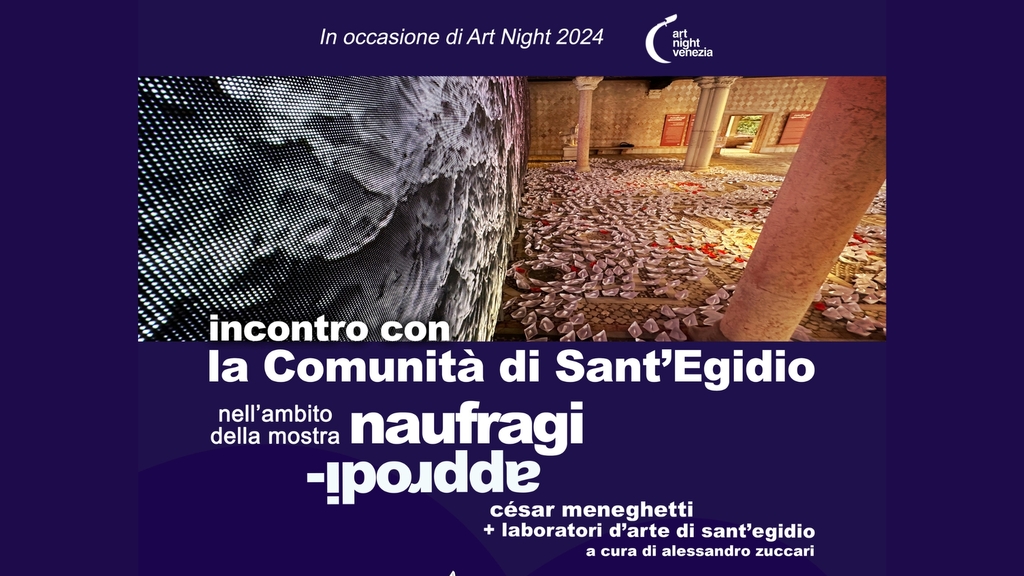 Nell'ambito di Art Night Venezia: L'arte libera la notte, incontro il 22 giugno con la Comunità di Sant'Egidio dalle ore 20 alle 23