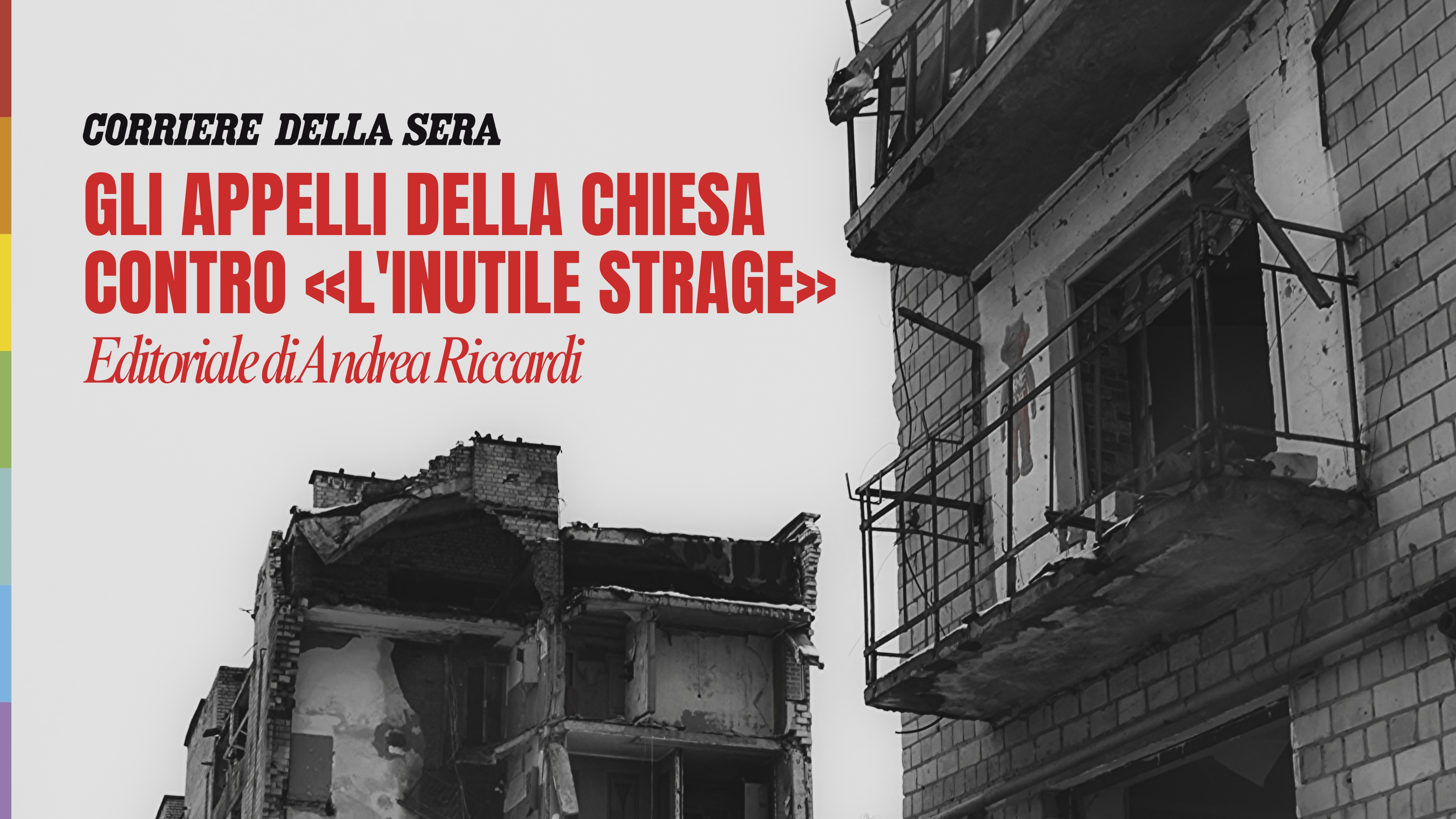 Gli appelli della Chiesa contro «l'inutile strage». La riflessione di Andrea Riccardi sul Corriere della Sera